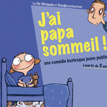 Théâtre - "J'ai Papa Sommeil"